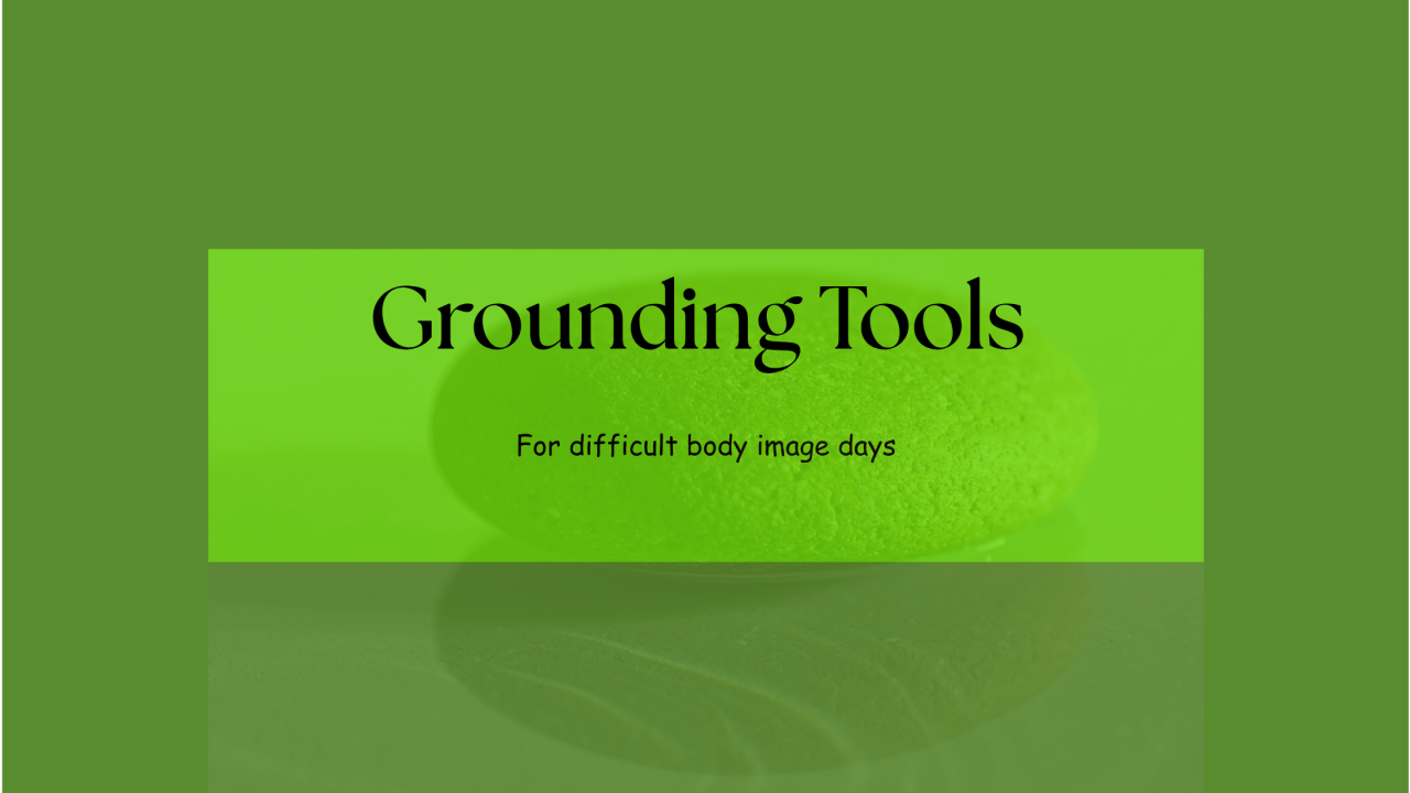 Grounding tools for body image days
